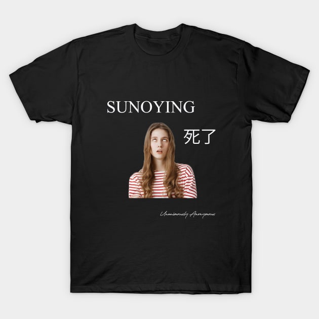 Sunoying... T-Shirt by UnanimouslyAnonymous